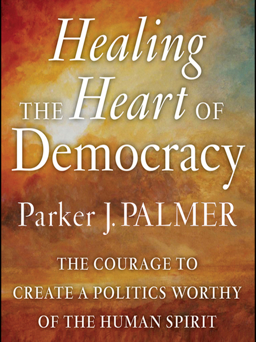 Title details for Healing the Heart of Democracy by Parker J. Palmer - Wait list